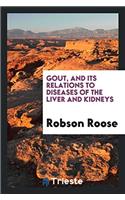 Gout, and Its Relations to Diseases of the Liver and Kidneys