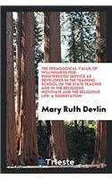 The Pedagogical Value of Willingness for Disinterested Service as Developed in the Training School of the State Teacher and in the Religions Novitiate and the Religious Life