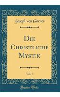 Die Christliche Mystik, Vol. 1 (Classic Reprint)