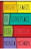 Bright Shards of Someplace Else: Stories(Flannery O'Connor Award for Short Fiction)