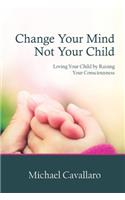 Change Your Mind Not Your Child