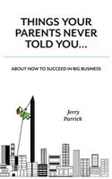 Things Your Parents Never Told You: Succeed in Big Business