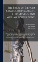 Tryal of Spencer Cowper, John Marson, Ellis Stevens, and William Rogers, Gent. [electronic Resource]