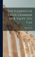 Elements of Greek Grammar by R. Valpy, D.d. F.a.s