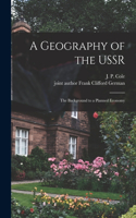 Geography of the USSR; the Background to a Planned Economy