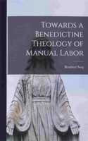 Towards a Benedictine Theology of Manual Labor