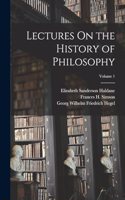 Lectures On the History of Philosophy; Volume 1