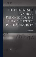 Elements of Algebra. Designed for the Use of Students in the University
