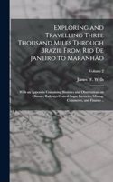 Exploring and Travelling Three Thousand Miles Through Brazil From Rio de Janeiro to Maranhão