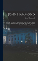 John Hammond: Died May 29, 1889, At Home, Crown Point, N.y. Born August 17, 1827, At Crown Point, In The Old House, Now Standing Next West Of His Late Residence