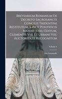 Breviarium Romanum Ex Decreto Sacrosancti Concilii Tridentini Restitutum, S. Pii V Pontificis Maximi Jussu Editum, Clementis Viii. Et Urbani Viii. Auctoritate Recognitum