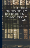 Le Dottrine Pedagogiche di M. Tullio Cicerone L. Anneo Seneca M. Fabio