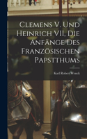 Clemens V. und Heinrich VII, die Anfänge des Französischen Papstthums