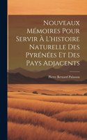 Nouveaux Mémoires Pour Servir À L'histoire Naturelle Des Pyrénées Et Des Pays Adjacents