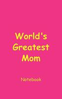 World's Greatest Mom Notebook: Blank Lined Notebook for Mom