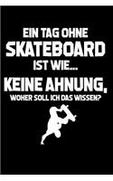 Tag ohne Skateboard? Unmöglich!