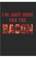 I'm Just Here for the Bacon: Notebook Journal Funny Gift for Bacon Lovers