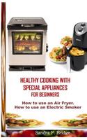 Healthy Cooking with Special Appliances for Beginners