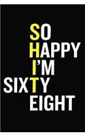 So Happy I'm Sixty Eight: Funny 68th Birthday Gift Journal - 68 Year Old Notebook For Coworker, Family, Friend ( 6 x 9 120 Blank Lined Pages )