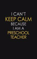 I Can't Keep Calm Because I Am A Preschool Teacher