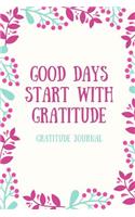 Good Days Start with Gratitude Gratitude Journal