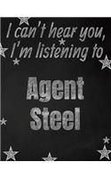 I can't hear you, I'm listening to Agent Steel creative writing lined notebook: Promoting band fandom and music creativity through writing...one day at a time