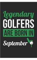 Birthday Gift for Golfer Diary - Golf Notebook - Legendary Golfers Are Born In September Journal
