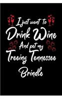 I Just Wanna Drink Wine And Pet My Treeing Tennessee Brindle