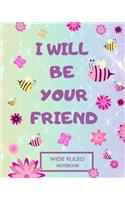 I Will Be Your Friend Wide Ruled Notebook