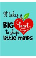 It Takes a Big Heart to Shape Little Minds: Small Teacher Appreciation Notebook