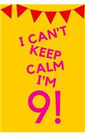 I Can't Keep Calm I'm 9!: Yellow Pink Balloons Banner - Nine 9 Yr Old Girl Journal Ideas Notebook - Gift Idea for 9th Happy Birthday Present Note Book Preteen Tween Basket Ch