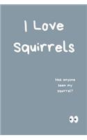 I Love Squirrels Notebook Has Anyone Seen My Squirrel?