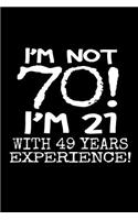 I'm not 70! I'm 21 with 49 years experience!: A great 70 year old birthday gifts for men and women. 120 lined pages for all your note-taking needs.