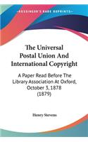 Universal Postal Union And International Copyright: A Paper Read Before The Library Association At Oxford, October 3, 1878 (1879)