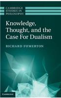 Knowledge, Thought, and the Case for Dualism