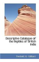 Descriptive Catalogue of the Reptiles of British India