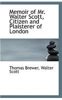 Memoir of Mr. Walter Scott, Citizen and Plaisterer of London