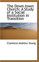 The Down-Town Church; A Study of a Social Institution in Transition
