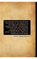 The Enemies of the Constitution Discovered; Or, an Inquiry Into the Origin and Tendency of Popular V
