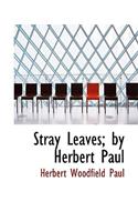 Stray Leaves; By Herbert Paul