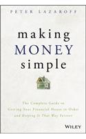 Making Money Simple: The Complete Guide to Getting Your Financial House in Order and Keeping It That Way Forever