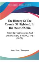The History Of The County Of Highland, In The State Of Ohio