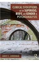 Clinical Evolutions on the Superego, Body, and Gender in Psychoanalysis