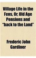 Village Life in the Fens, Or, Old Age Pensions and 
