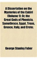 A Dissertation on the Mysteries of the Cabiri (Volume 1); Or, the Great Gods of Phenicia, Samothrace, Egypt, Troas, Greece, Italy, and Crete;: (English)