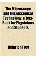 The Microscope and Microscopical Technology, a Text-Book for Physicians and Students: (English)