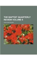 The Baptist Quarterly Review Volume 6