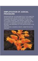 Simplification of Judicial Procedure; Hearings Before the Subcommittee of the Committee on the Judiciary, United States Senate, Sixty-Fourth Congress, First Session, Pursuant to S. Res. 552, Sixty-Third Congress, Third Session, a Resolution Authori: (English)