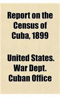 Report on the Census of Cuba, 1899: (English)