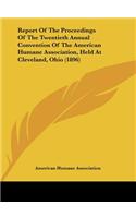 Report of the Proceedings of the Twentieth Annual Convention of the American Humane Association, Held at Cleveland, Ohio (1896)